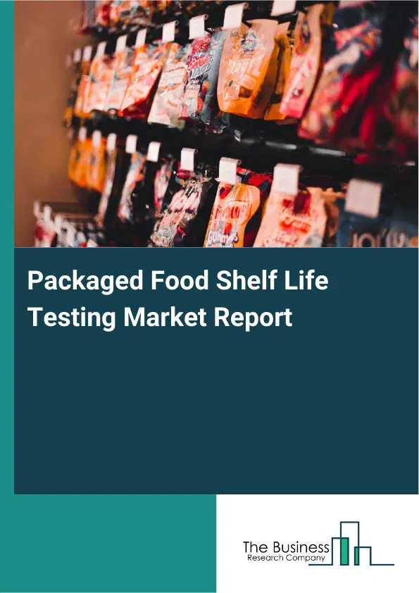 Packaged Food Shelf Life Testing Market Report 2026 Packaged Food Shelf Life Testing Market Report 2026