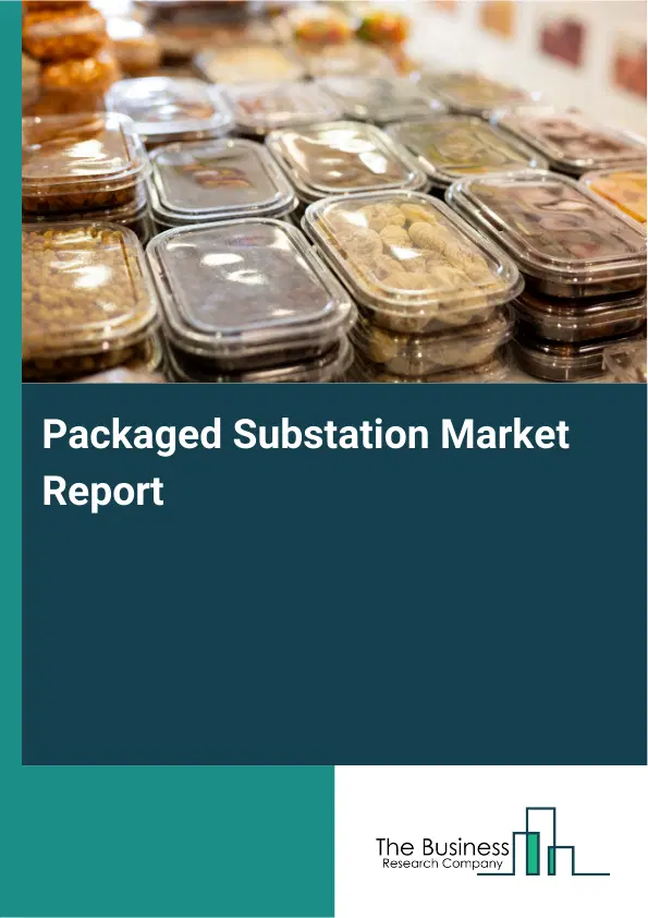Packaged Substation Market Report 2026 Packaged Substation Market Report 2026