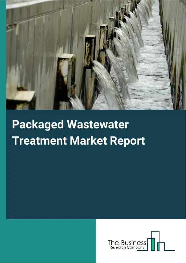 Global Packaged Wastewater Treatment Market Report 2026 Global Packaged Wastewater Treatment Market Report 2026