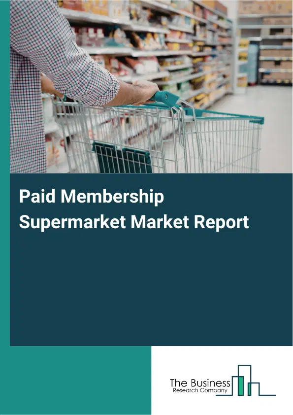 Paid Membership Supermarket Market Report 2026 Paid Membership Supermarket Market Report 2026