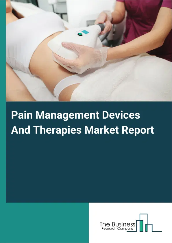 Pain Management Devices And Therapies Market Report 2026 Pain Management Devices And Therapies Market Report 2026