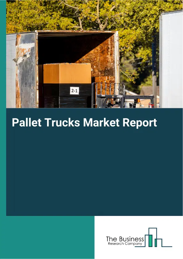 Global Pallet Trucks Market Report 2026 Global Pallet Trucks Market Report 2026