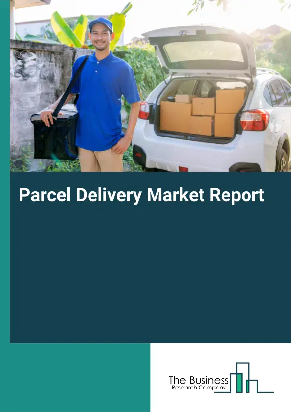 Global Parcel Delivery Market Report 2026 Global Parcel Delivery Market Report 2026