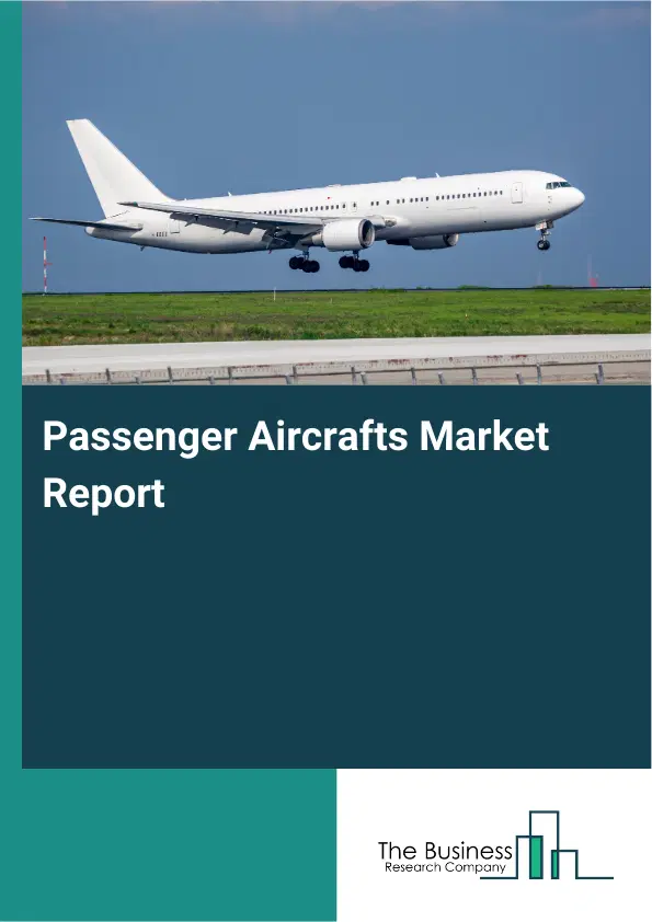 Global Passenger Aircrafts Market Report 2026 Global Passenger Aircrafts Market Report 2026