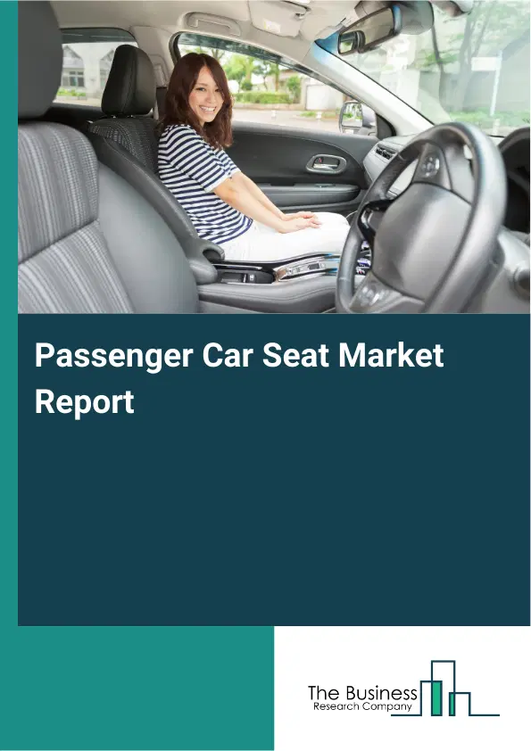 Passenger Car Seat Market Report 2026 Passenger Car Seat Market Report 2026