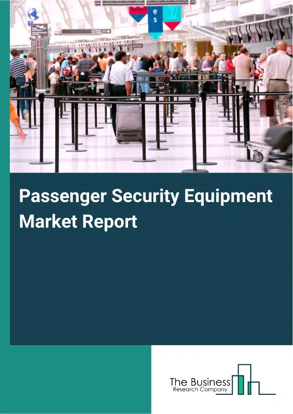 Passenger Security Equipment Market Report 2026 Passenger Security Equipment Market Report 2026
