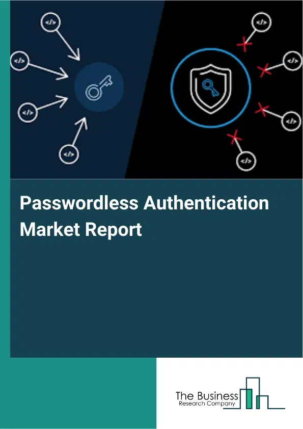 Passwordless Authentication Market Report 2026 Passwordless Authentication Market Report 2026