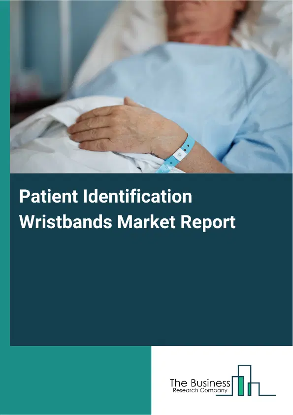 Patient Identification Wristbands Market Report 2026 Patient Identification Wristbands Market Report 2026