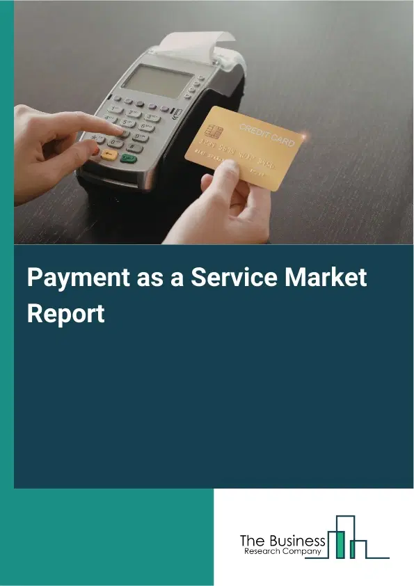 Payment as a Service Market Report 2026 Payment as a Service Market Report 2026
