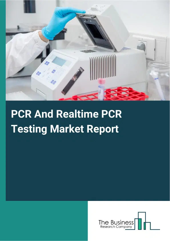 PCR And Realtime PCR Testing Market Report 2026 PCR And Realtime PCR Testing Market Report 2026