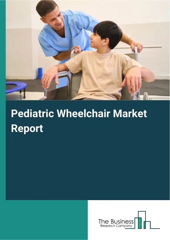 Pediatric Wheelchair Market Report 2026 Pediatric Wheelchair Market Report 2026