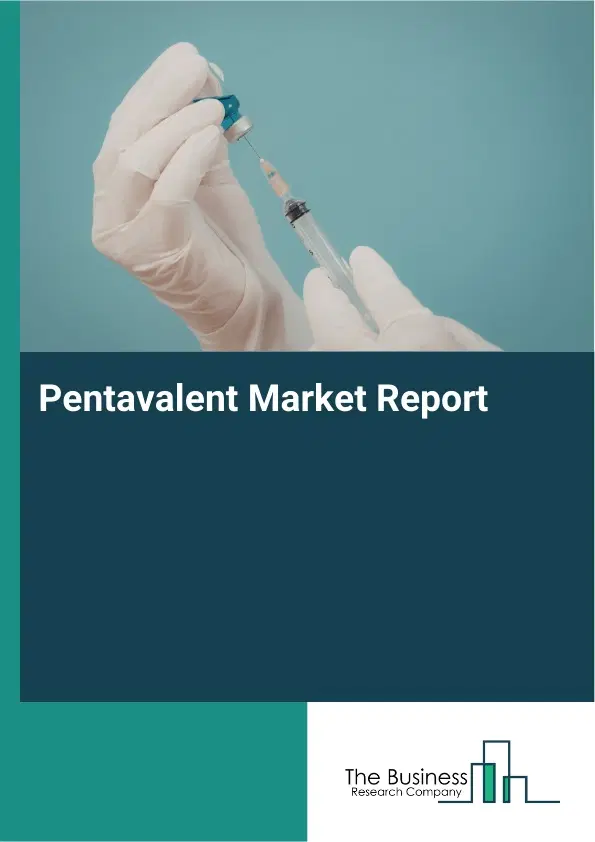 Global Pentavalent Market Report 2026 Global Pentavalent Market Report 2026