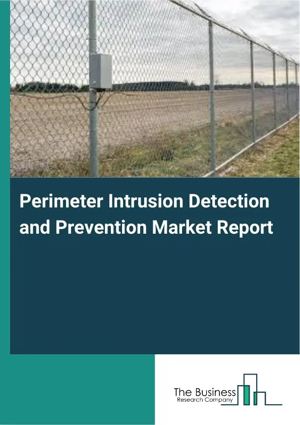 Perimeter Intrusion Detection and Prevention Market Report 2026 Perimeter Intrusion Detection and Prevention Market Report 2026
