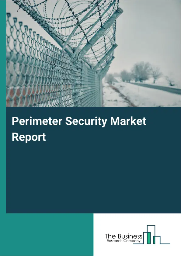Global Perimeter Security Market Report 2026 Global Perimeter Security Market Report 2026