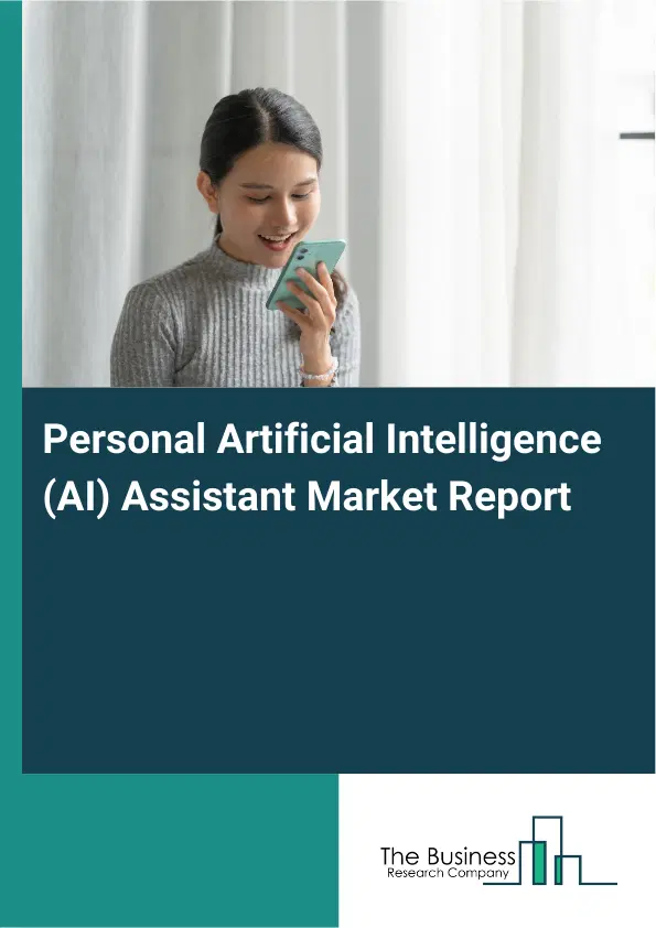 Personal Artificial Intelligence (AI) Assistant Market Report 2026 Personal Artificial Intelligence (AI) Assistant Market Report 2026