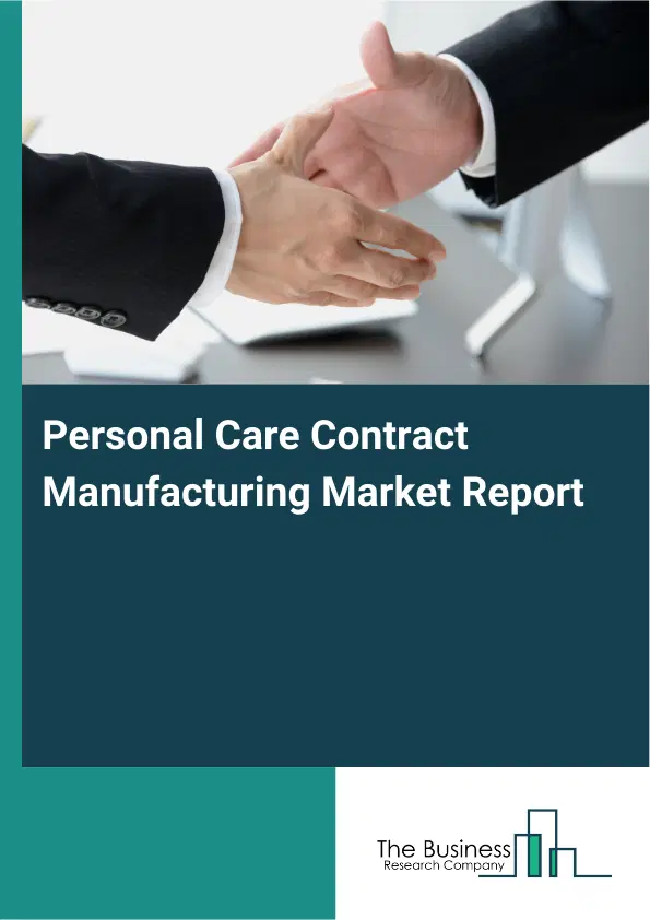 Personal Care Contract Manufacturing Market Report 2026 Personal Care Contract Manufacturing Market Report 2026