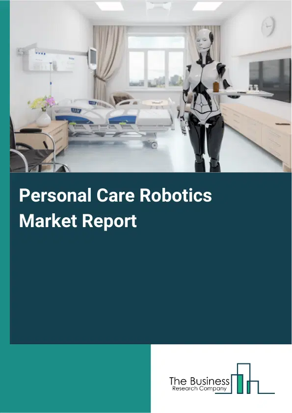 Personal Care Robotics Market Report 2026 Personal Care Robotics Market Report 2026