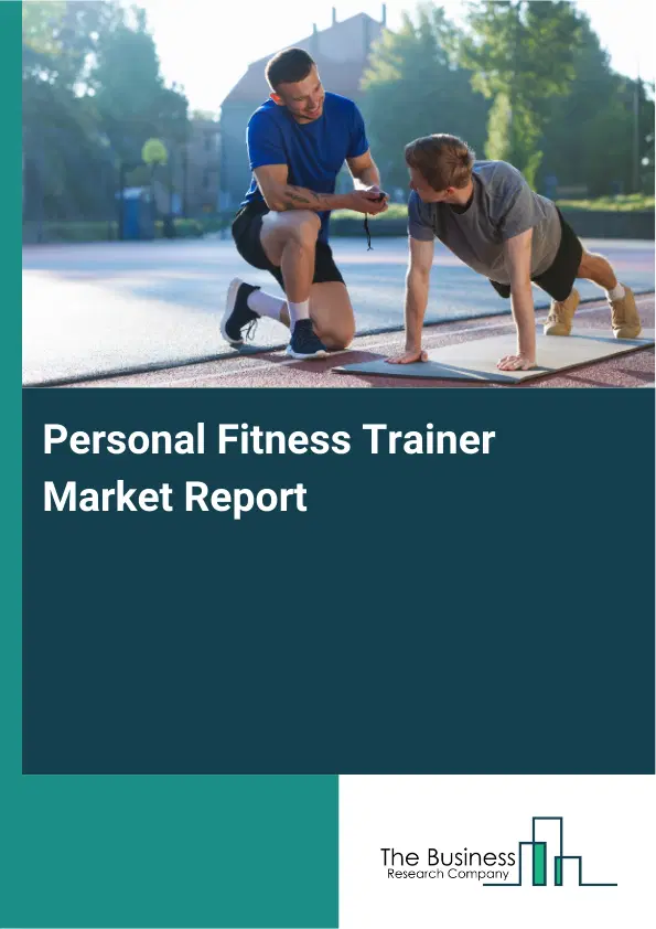 Global Personal Fitness Trainer Market Report 2026 Global Personal Fitness Trainer Market Report 2026