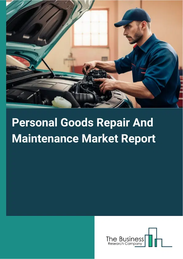 Personal Goods Repair And Maintenance Market Report 2026 Personal Goods Repair And Maintenance Market Report 2026