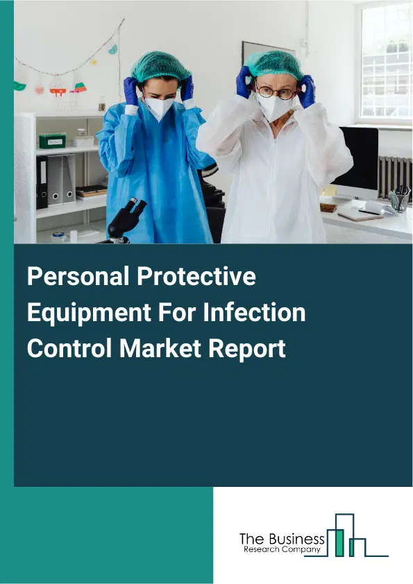 Personal Protective Equipment For Infection Control Market Report 2026 Personal Protective Equipment For Infection Control Market Report 2026