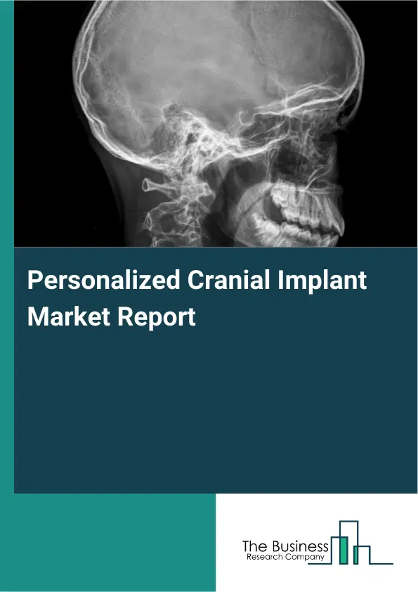 Personalized Cranial Implant Market Report 2026 Personalized Cranial Implant Market Report 2026