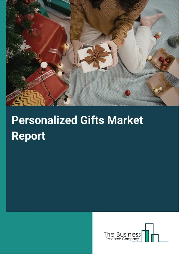 Global Personalized Gifts Market Report 2026 Global Personalized Gifts Market Report 2026