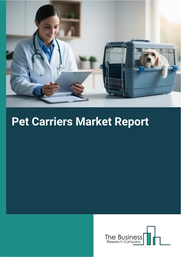 Pet Carriers Market Report 2026 Pet Carriers Market Report 2026