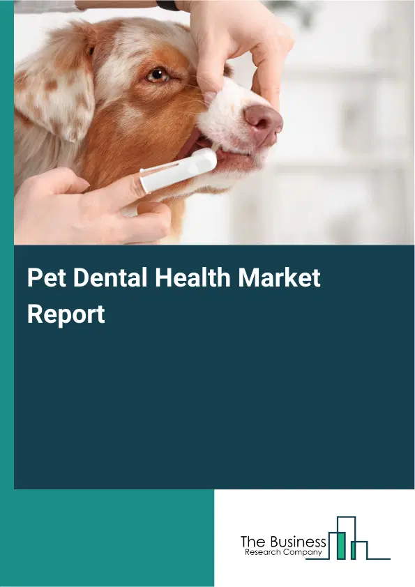 Global Pet Dental Health Market Report 2026 Global Pet Dental Health Market Report 2026