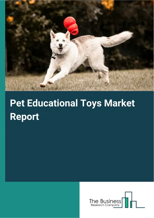 Pet Educational Toys Market Report 2026 Pet Educational Toys Market Report 2026