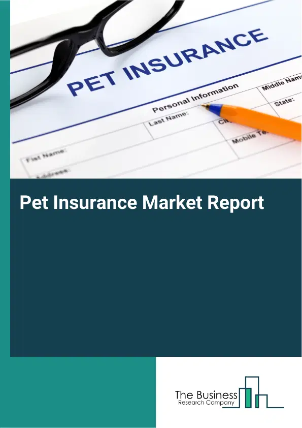Global Pet Insurance Market Report 2026 Global Pet Insurance Market Report 2026