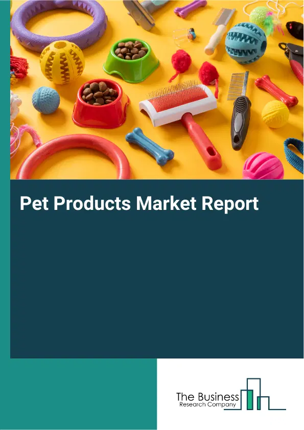 Pet Products Market Report 2026 Pet Products Market Report 2026