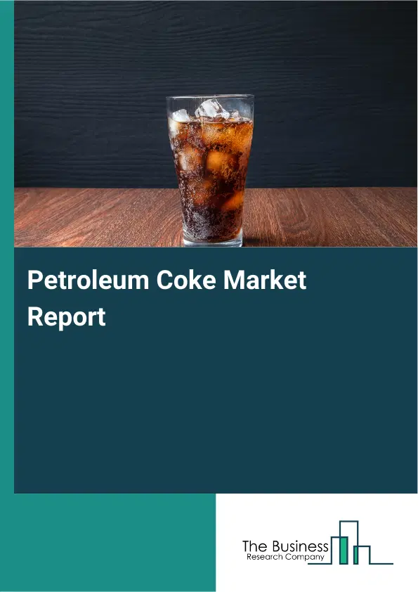 Petroleum Coke Market Report 2026 Petroleum Coke Market Report 2026
