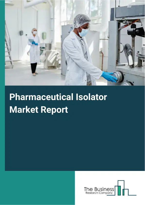 Pharmaceutical Isolator Market Report 2026 Pharmaceutical Isolator Market Report 2026
