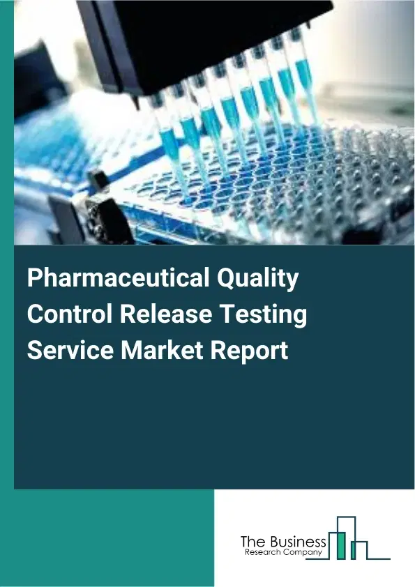 Pharmaceutical Quality Control Release Testing Service Market Report 2026 Pharmaceutical Quality Control Release Testing Service Market Report 2026