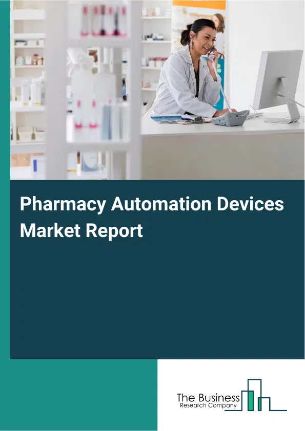 Pharmacy Automation Devices Market Report 2026 Pharmacy Automation Devices Market Report 2026
