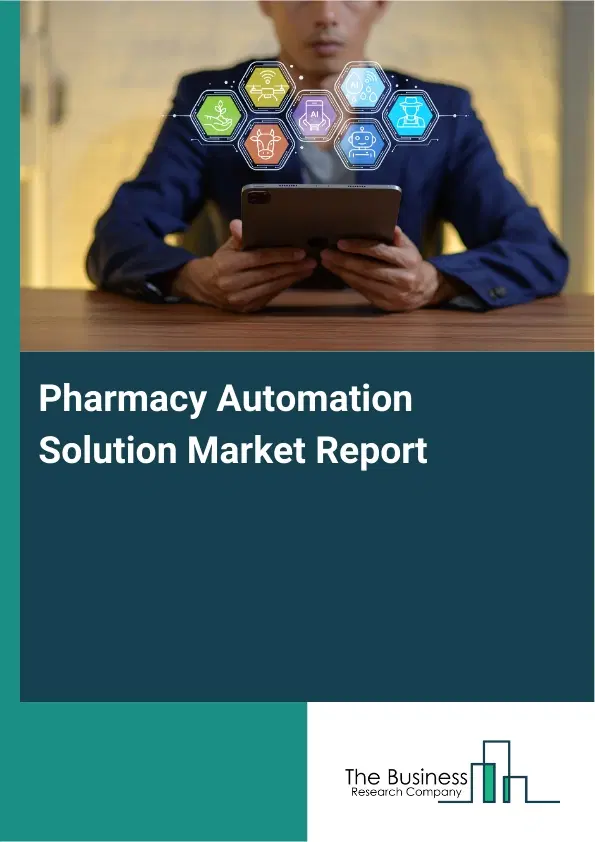 Pharmacy Automation Solution Market Report 2026 Pharmacy Automation Solution Market Report 2026