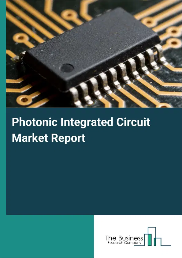 Photonic Integrated Circuit Market Report 2026 Photonic Integrated Circuit Market Report 2026