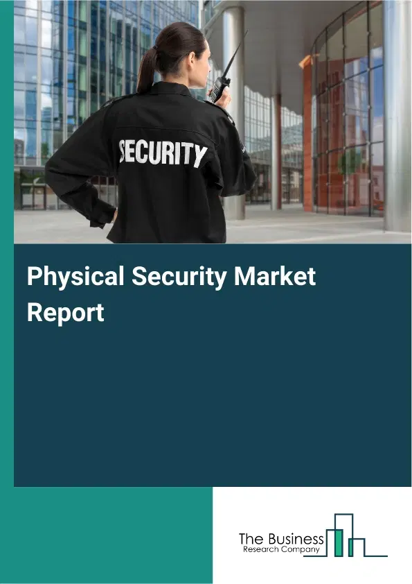 Global Physical Security Market Report 2026 Global Physical Security Market Report 2026