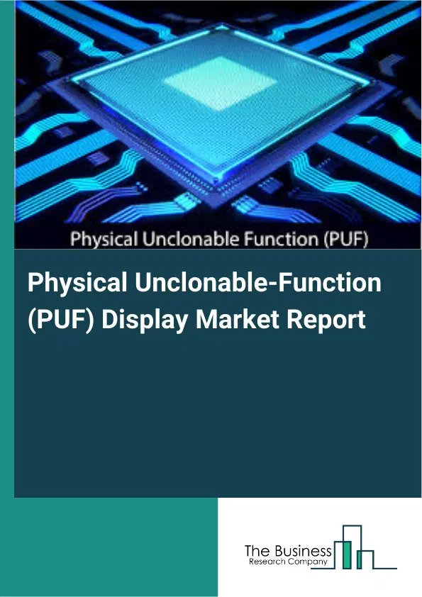 Physical Unclonable-Function (PUF) Display Market Report 2026 Physical Unclonable-Function (PUF) Display Market Report 2026