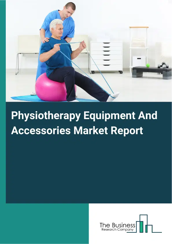 Physiotherapy Equipment And Accessories Market Report 2026 Physiotherapy Equipment And Accessories Market Report 2026