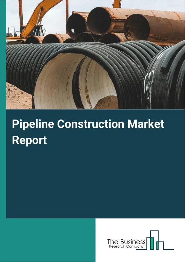 Pipeline Construction Market Report 2026 Pipeline Construction Market Report 2026
