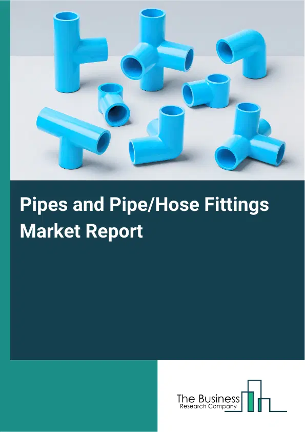 Pipes and Pipe/Hose Fittings Market Report 2026 Pipes and Pipe/Hose Fittings Market Report 2026