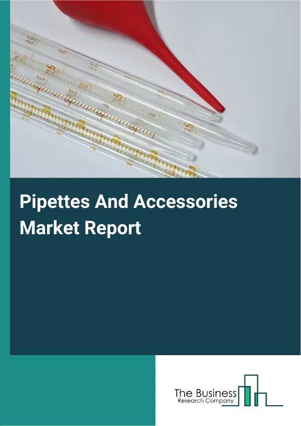 Pipettes And Accessories Market Report 2026 Pipettes And Accessories Market Report 2026