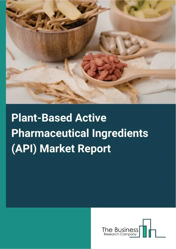 Plant-Based Active Pharmaceutical Ingredients (API) Market Report 2026 Plant-Based Active Pharmaceutical Ingredients (API) Market Report 2026