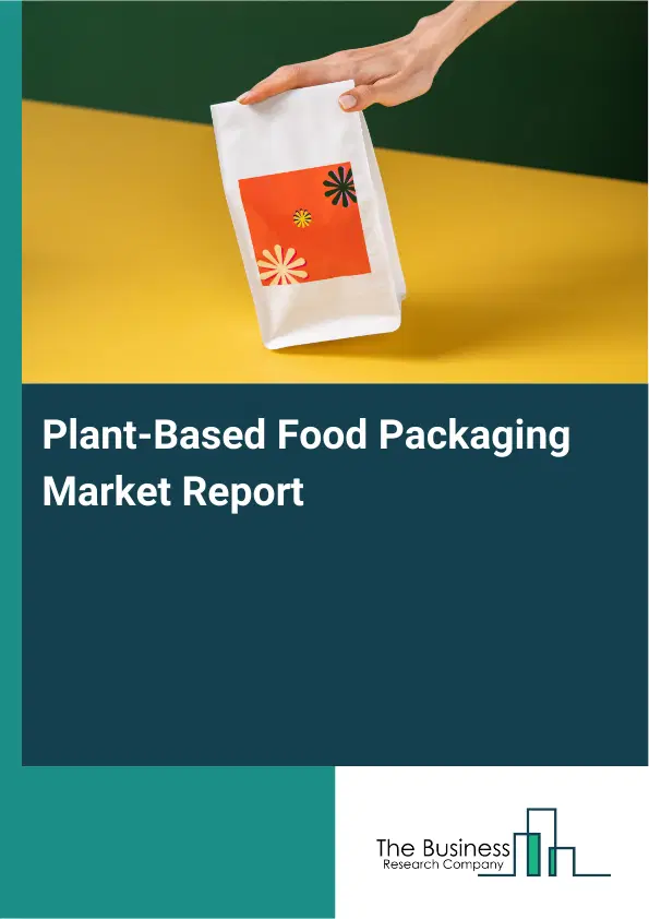 Plant-Based Food Packaging Market Report 2026 Plant-Based Food Packaging Market Report 2026