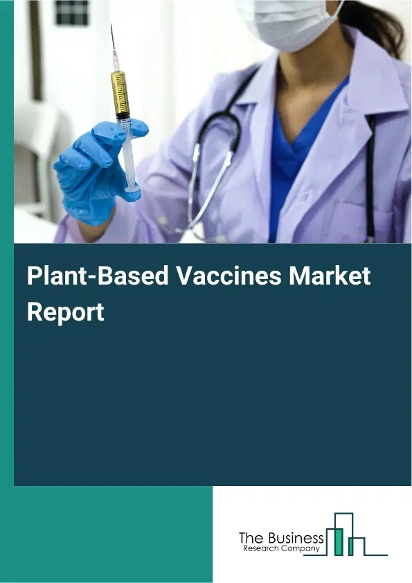 Plant-Based Vaccines Market Report 2026 Plant-Based Vaccines Market Report 2026