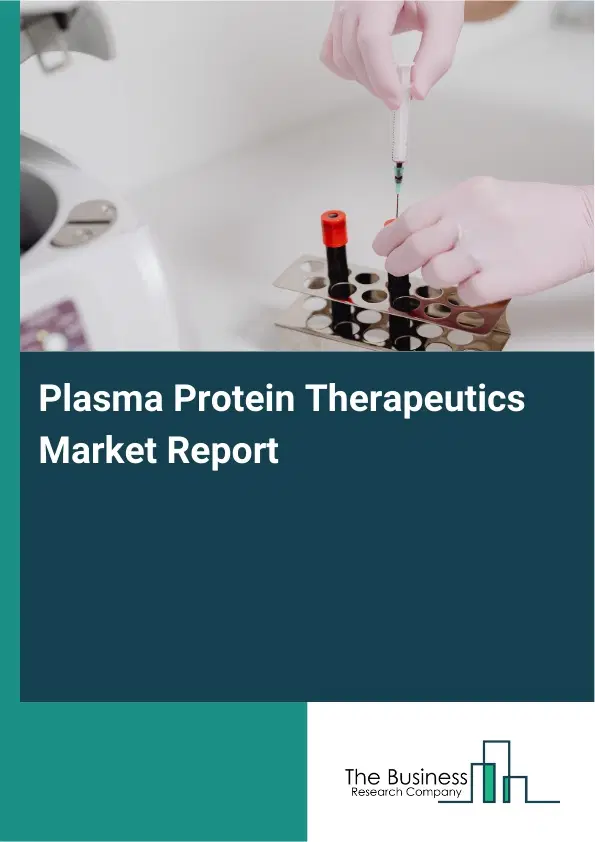 Global Plasma Protein Therapeutics Market Report 2026 Global Plasma Protein Therapeutics Market Report 2026