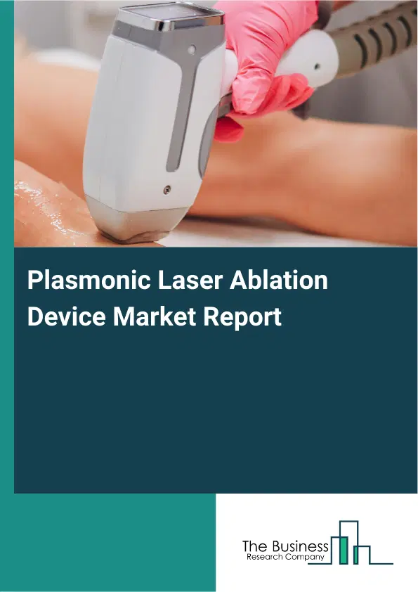 Plasmonic Laser Ablation Device Market Report 2026 Plasmonic Laser Ablation Device Market Report 2026