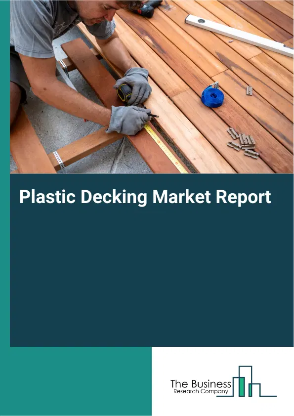 Plastic Decking Market Report 2026 Plastic Decking Market Report 2026