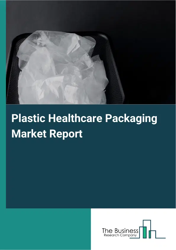 Plastic Healthcare Packaging Market Report 2026 Plastic Healthcare Packaging Market Report 2026
